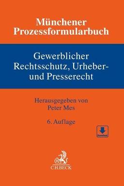 Münchener Prozessformularbuch Bd. 5: Gewerblicher Rechtsschutz, Urheber- und Presserecht