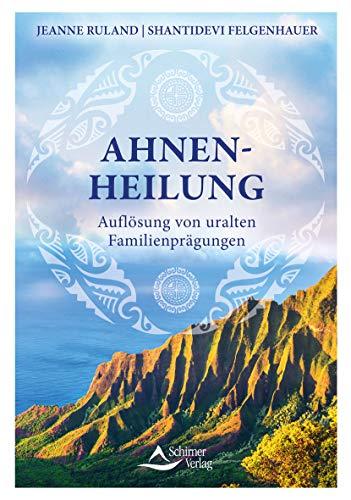 Ahnenheilung: Auflösung von uralten Familienprägungen