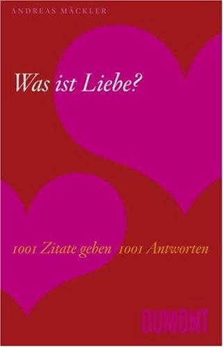 Was ist Liebe? 1001 Zitate geben 1001 Antworten