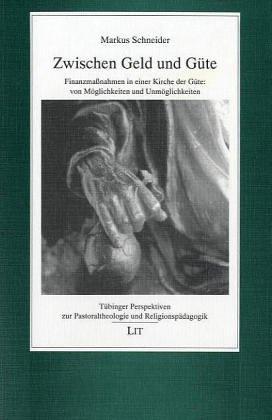 Zwischen Geld und Güte. Finanzmaßnahmen in einer Kirche der Güte: von Möglichkeiten und Unmöglichkeiten