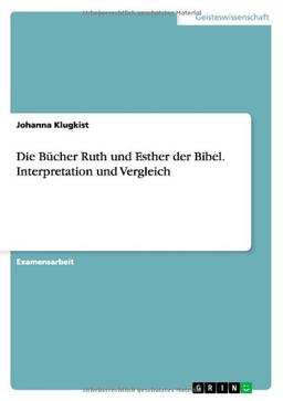 Die Bücher Ruth und Esther der Bibel. Interpretation und Vergleich