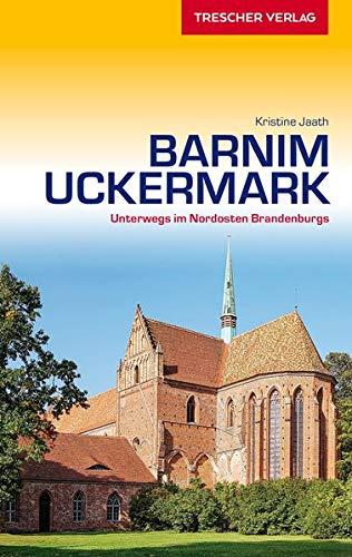 Reiseführer Barnim und Uckermark: Unterwegs im Nordosten Brandenburgs (Trescher-Reiseführer)