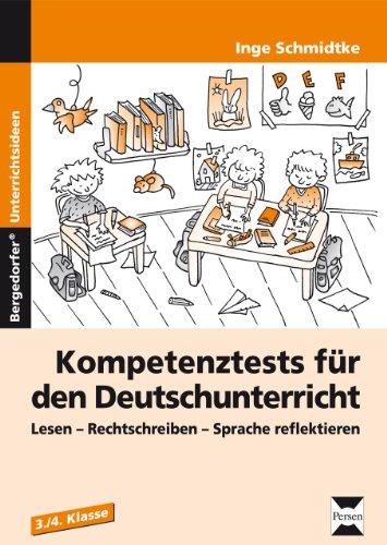 Kompetenztests für den Deutschunterricht in Klasse 3 und 4: Lesen - Rechtschreiben - Sprache reflektieren