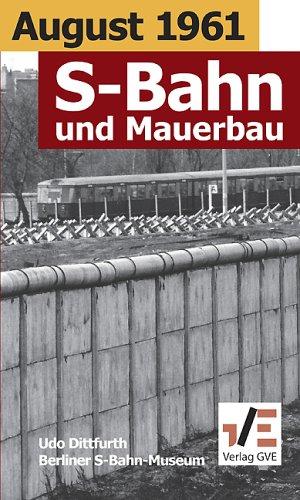 August 1961. S-Bahn und Mauerbau: Die Berliner S-Bahn im Jahr 1961