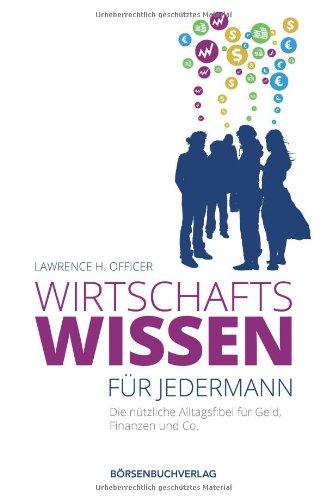 Wirtschaftswissen für jedermann: Die nützliche Alltagsfibel für Geld, Finanzen und Co