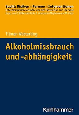 Alkoholmissbrauch und -abhängigkeit (Sucht: Risiken - Formen - Interventionen: Interdisziplinäre Ansätze von der Prävention zur Therapie)