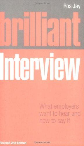 Brilliant Interview: What Employers Want to Hear & How to Say It: What Employers Want to Hear and How to Say It