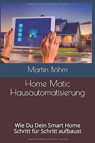 Home Matic Hausautomatisierung: Wie Du Dein Smart Home Schritt für Schritt aufbaust