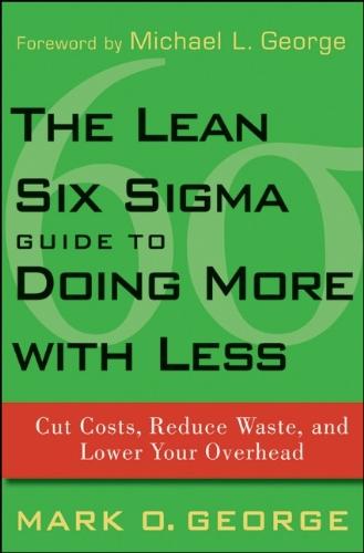 The Lean Six Sigma Guide to Doing More With Less: Cut Costs, Reduce Waste, and Lower Your Overhead