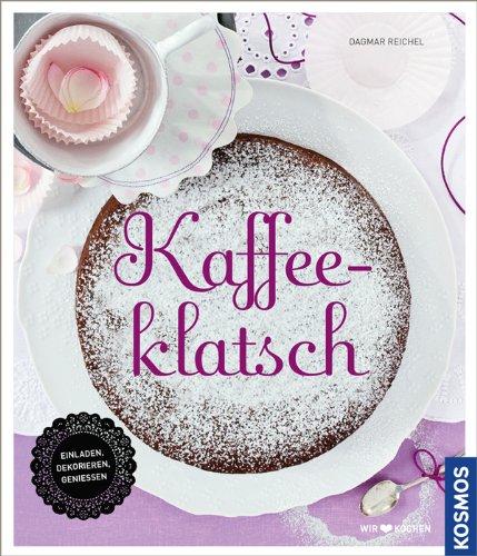 Komm zum Kaffeeklatsch: Einladen, dekorieren, genießen