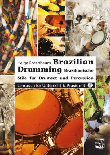 Brazilian Drumming: Brasilianische Stile für Drumset und Percussion. Lehrbuch für Unterricht und Praxis