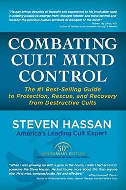 Combating Cult Mind Control: The #1 Best-selling Guide to Protection, Rescue, and Recovery from Destructive Cults