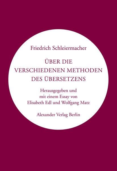 Über die verschiedenen Methoden des Übersetzens: Herausgegeben und mit einem Nachwort von Elisabeth Edl und Wolfgang Matz (Kreisbändchen)