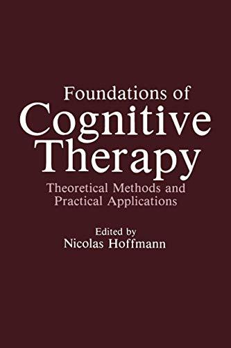 Foundations of Cognitive Therapy: Theoretical Methods And Practical Applications