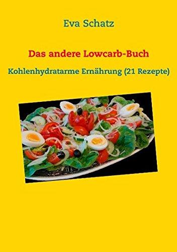 Das andere Lowcarb-Buch: Kohlenhydratarme Ernährung (21 Rezepte)