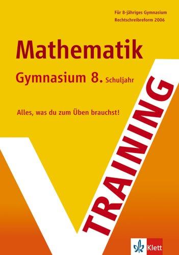 Training Mathematik. 8. Klasse Gymnasium: Für 8-jähriges Gymnasium. Alles, was du zum Üben brauchst. Rechtschreibreform 2006