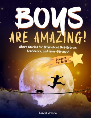 BOYS ARE AMAZING!: Short Stories for Boys about Self-Esteem, Confidence, and Inner-Strength | Present for Boys