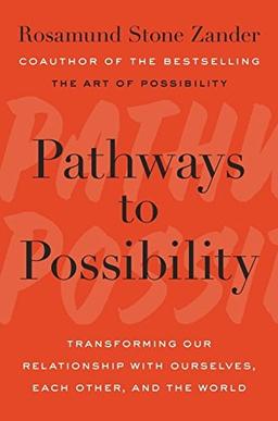 Pathways To Possibility: Transforming Our Relationship with Ourselves, Each Other, and the World