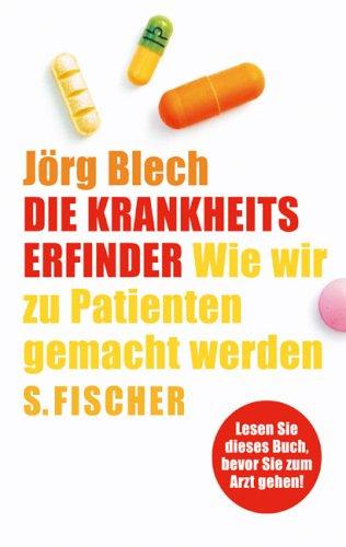 Die Krankheitserfinder. Wie wir zu Patienten gemacht werden.