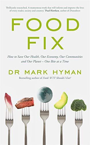 Food Fix: How to Save Our Health, Our Economy, Our Communities and Our Planet – One Bite at a Time