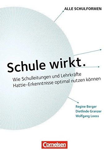 Schule wirkt.: Wie Schulleitungen und Lehrkräfte Hattie-Erkenntnisse optimal nutzen können