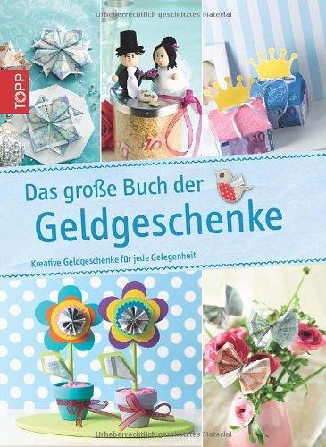 Das große Buch der Geldgeschenke: Kreative Geldgeschenke für jede Gelegenheit