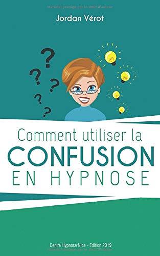 Comment utiliser la confusion en hypnose