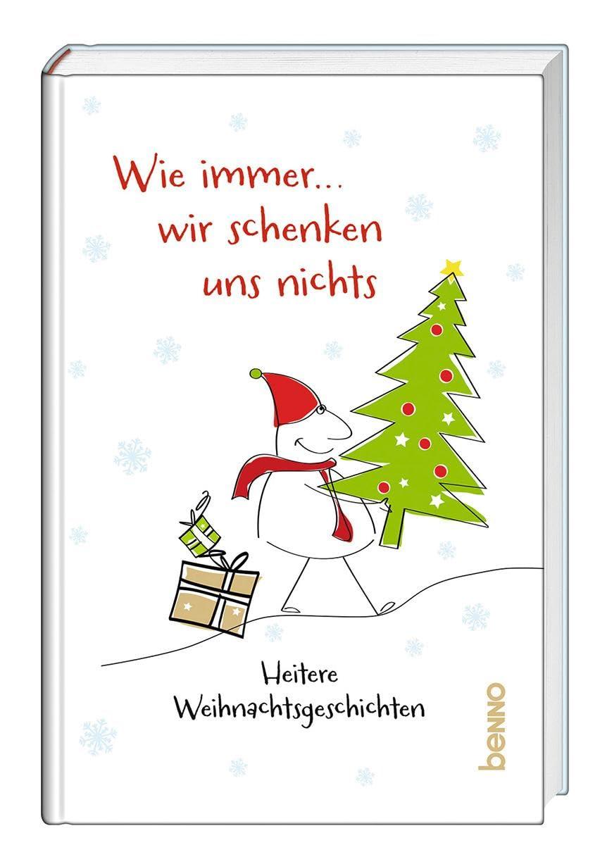 Wie immer, wir schenken uns nichts!: Heitere Weihnachtsgeschichten