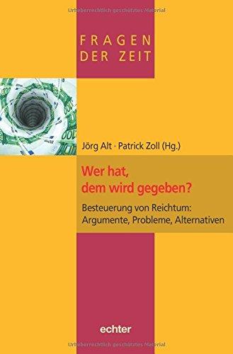 Wer hat, dem wird gegeben?: Besteuerung von Reichtum: Argumente, Probleme, Alternativen (Fragen der Zeit)