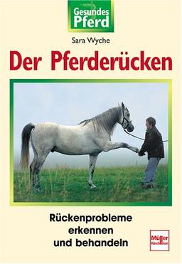 Der Pferderücken: Rückenprobleme erkennen und behandeln (Gesundes Pferd)