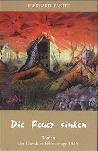 Die Feuer sinken: Roman der Februartage 1945