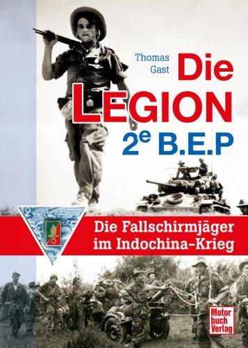 Die Legion 2e B.E.P.: Die Fallschirmjäger im Indochina-Krieg