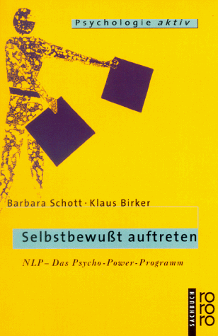 Selbstbewußt auftreten. NLP - Das Psycho- Power- Programm.