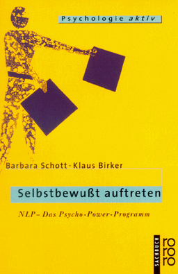 Selbstbewußt auftreten. NLP - Das Psycho- Power- Programm.