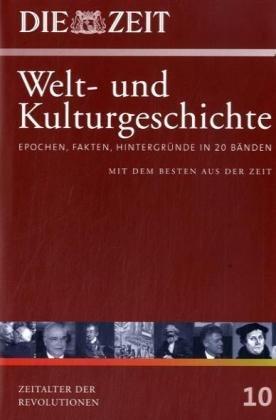 Die ZEIT-Welt- und Kulturgeschichte in 20 Bänden. 10. Epochen, Fakten, Hintergründe. Zeitalter der Revolutionen