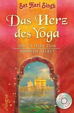 Das Herz des Yoga: Die 13 Tore zum wahren Selbst: Die 13 Tore zum wahren Selbst. Mit Mantra - Chants CD zu den Übungen