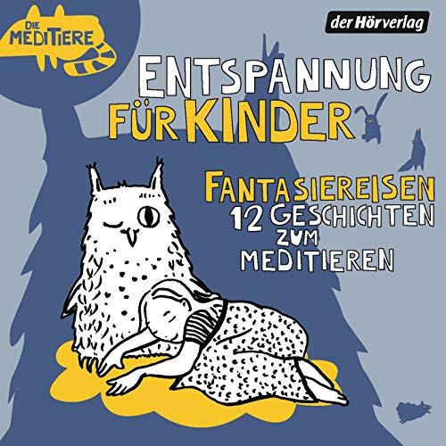 Entspannung für Kinder. Fantasiereisen  - 12 Geschichten zum Meditieren: Die Meditiere (Die Meditiere - Entspannung für Kinder, Band 3)