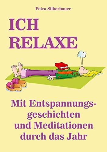 ICH RELAXE: Mit Entspannungsgeschichten und Meditationen durch das Jahr