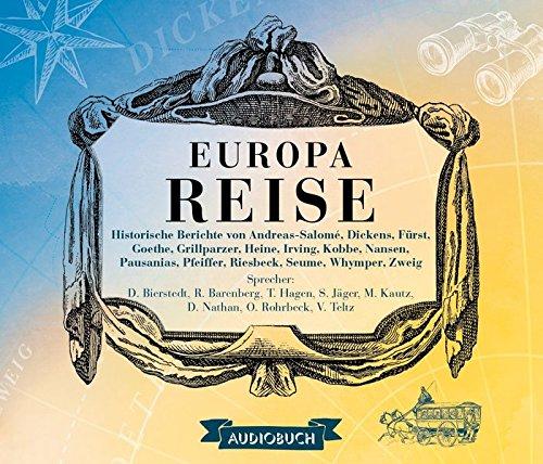 Europareise (Historische Berichte von Andreas-Salomé, Dickens, Fürst, Goethe, Grillparzer, Heine, Irving, Kobbe, Nansen, Pausanias, Pfeiffer. durch ... durch Deutschland, Europa und die Welt)