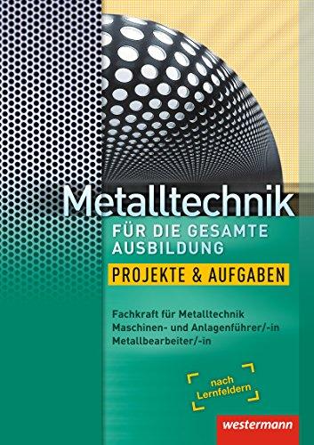 Metalltechnik für die gesamte Ausbildung: Projekte und Aufgaben: Arbeitsheft