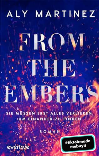 From the Embers – Sie müssen erst alles verlieren, um einander zu finden: Roman | TikTok made me buy it: Die mitreißende und emotionale New-Adult-Romance