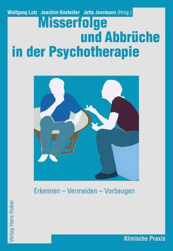 Misserfolge und Abbrüche in der Psychotherapie: Erkennen - Vermeiden - Vorbeugen