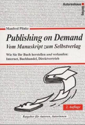 Publishing on Demand - Vom Manuskript zum Selbstverlag. Wie Sie Ihr Buch herstellen und verkaufen: Internet, Buchhandel, Direktvertrieb