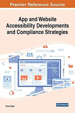 App and Website Accessibility Developments and Compliance Strategies (Advances in Web Technologies and Engineering)