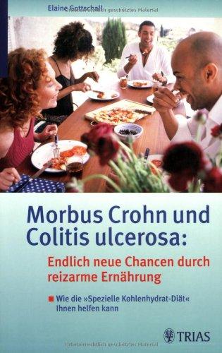 Morbus Crohn und Colitis ulcerosa: Endlich neue Chancen durch reizarme Ernährung. 100 Seiten köstliche Rezepte. Guten Appetit vom Frühstück bis zum Abendessen