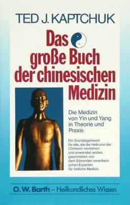 Das große Buch der chinesischen Medizin: Die Medizin von Yin und Yang in Theorie und Praxis