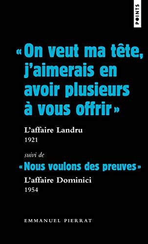 On veut ma tête, j'aimerais en avoir plusieurs à vous offrir : l'affaire Landru, 1921. Nous voulons des preuves : l'affaire Dominici, 1954