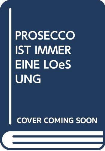 PROSECCO IST IMMER EINE LÖSUNG