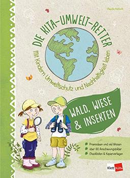 Die Kita-Umwelt-Retter. Mit Kindern Umweltschutz und Nachhaltigkeit leben: Wald, Wiese & Insekten