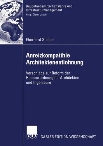 Anreizkompatible Architektenentlohnung: Vorschläge zur Reform der Honorarordnung für Architekten und Ingenieure (Baubetriebswirtschaftslehre und Infrastrukturmanagement)